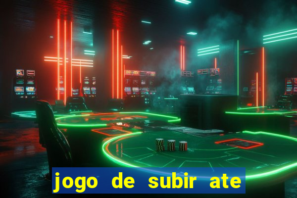 jogo de subir ate o ceu